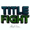 Title Fight - Head In The Ceiling Fan