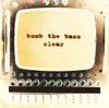 Bomb the Bass - Clear