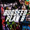 Bugseed - Plan B