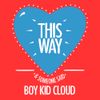 Boy Kid Cloud - This Way / Someone Said