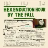 The Fall - Hex Enduction Hour