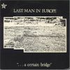 Last Man In Europe - &hellip;A Certain Bridge