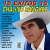 Chalino Sánchez - 15 &Eacute;xitos 15