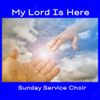 Sunday Service Choir - My Lord Is Here