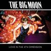 The Big Moon - Love In The 4th Dimension