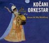 Kočani Orkestar - Alone at My Wedding