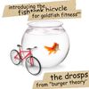The Drosps - Introducing the Fishtank Bicycle for Goldfish Fitness TM