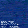 Bloc Party - Keep It Rolling