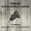 Common, Gucci Mane, BJ The Chicago Kid, & Pusha T - Forever Black America Again