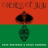 Oneness Of Juju - Bush Brothers and Space Rangers