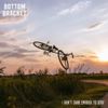 Bottom Bracket - I Don&rsquo;t Care Enough to Stay