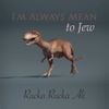 Rucka Rucka Ali - I'm Always Mean to Jew