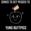 Yung Buttpiss - Songs to Get Pegged To