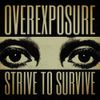 Overexposure - Strive to Survive