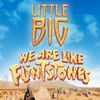 Little Big - We Are Like Flinstones