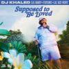 DJ Khaled, Lil Baby & Future - SUPPOSED TO BE LOVED