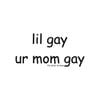 Lil Gay - Ur Mom Gay