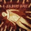 A Jealousy Issue - If The Flames Don't Kill Us... We Will