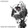 vivivivivi - Dead but Dreaming