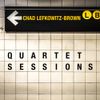 Chad Lefkowitz-Brown - Quartet Sessions