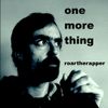 RoarTheRapper - one more thing