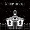 SLEEP HOUSE