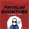 FerroLad - BOOMTUBE