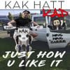 Kak Hatt - Just How You Like It