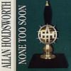 Allan Holdsworth - None Too Soon