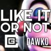 Dawko & CG5 - Like It or Not