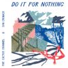 The Cactus Channel & Sam Cromack - Do It For Nothing