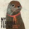 My Terrible Friend - I Tried to Be Kind