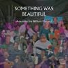 William Maranci - Something Was Beautiful