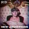 R5 - New Addictions