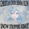 Snow Strippers - Christian Dior Denim Flow (Snow Strippers Remix)