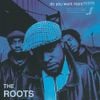 The Roots - Do You Want More?!!!??!