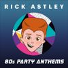Rick Astley - 80s Party Anthems