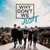 Why Don't We - Why Don't We Just