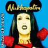 Dead or Alive - Nukleopatra