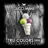 Gucci Mane - TRU COLORS