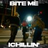 ICHILLIN' - BITE ME