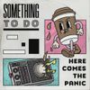 Something To Do - Here Comes The Panic