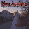 pizza academy - sorry, we don't do delivery