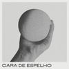 Cara de Espelho - Cara De Espelho