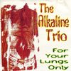 Alkaline Trio - For Your Lungs Only