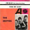 The Ikettes - I'm Blue (The Gong-Gong Song) / Find My Baby