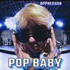 Pop Baby - Oppressor