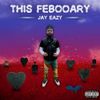 Jay Eazy - This Febooary