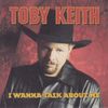Toby Keith - I Wanna Talk About Me