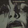 my bloody valentine - feed me with your kiss